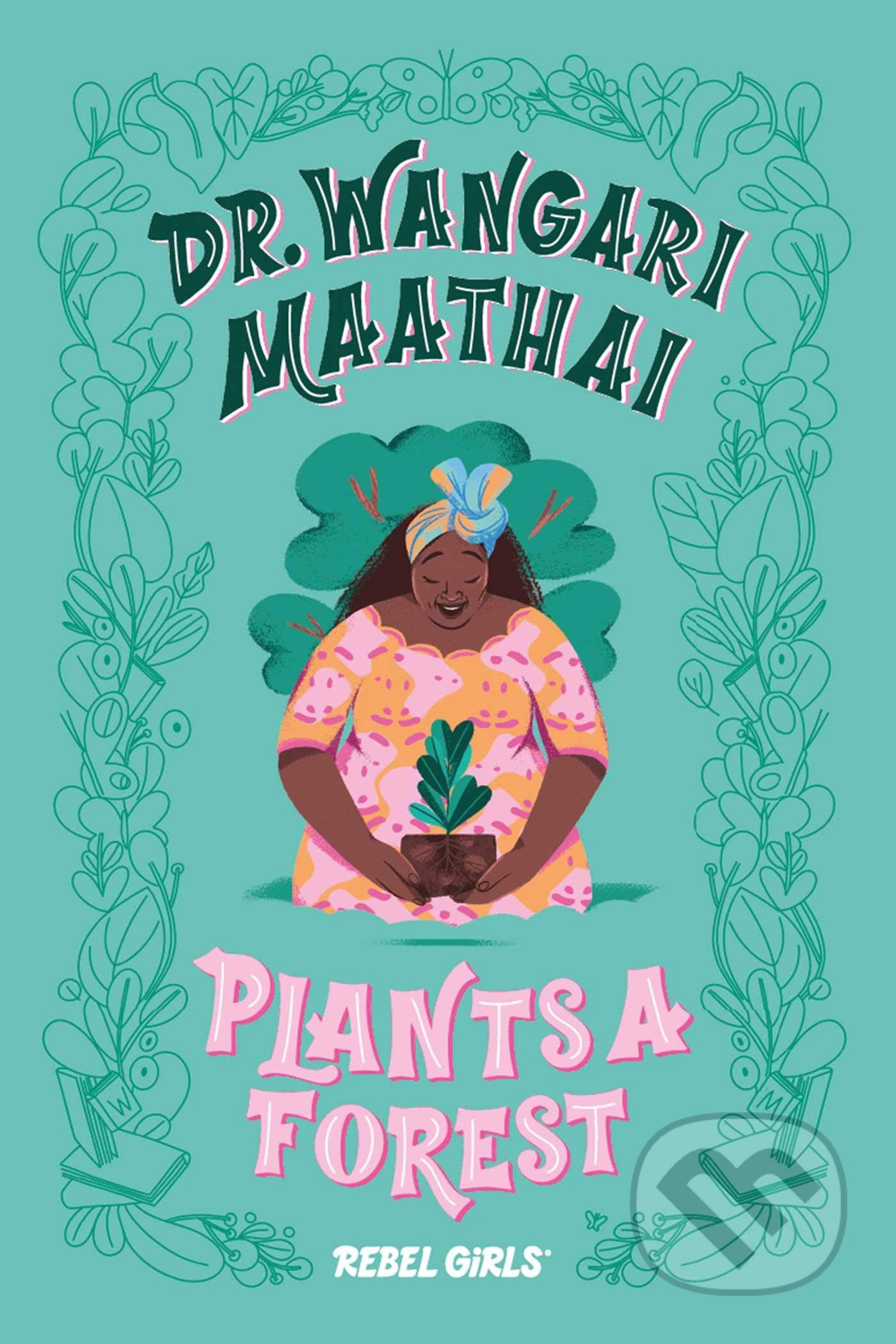 Dr. Wangari Maathai Plants a Forest, Rebel Girls, 2020