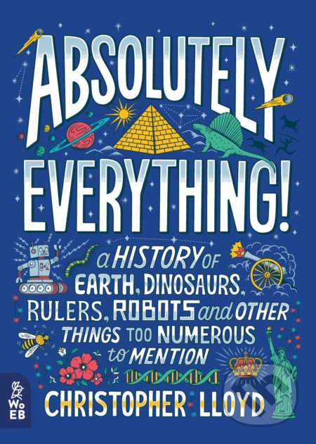 Absolutely Everything! (A History of Earth, Dinosaurs, Rulers, Robots and Other Things Too Numerous to Mention) - kniha z kategorie Naučné knihy