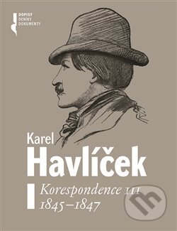 Karel Havlíček. Korespondence III. 1845 - 1847 - Robert Adam, Nakladatelství Lidové noviny, 2020