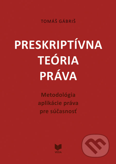 Preskriptívna teória práva - Tomáš Gábriš, VEDA, 2020