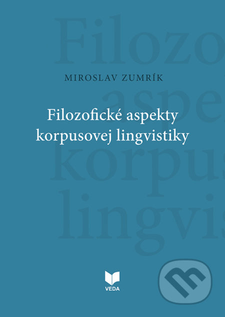 Filozofické aspekty korpusovej lingvistiky - Miroslav Zumrík, VEDA, 2020