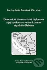 Ekonomická dimenze české diplomacie a její aplikace ve vztahu k zemím západního Balkánu - Judita Štouračová, Professional Publishing, 2010