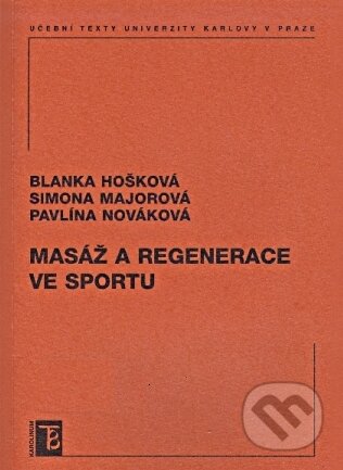 Masáž a regenerace ve sportu - Blanka Hošková, Simona Majorová, Pavlína Nováková, Karolinum, 2010