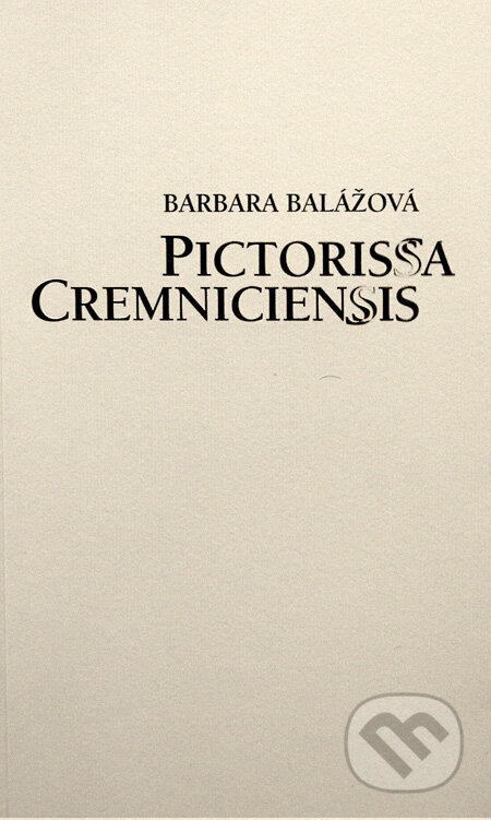 Pictorissa Cremniciensis - Barbara Balážová, Ústav dejín umenia SAV