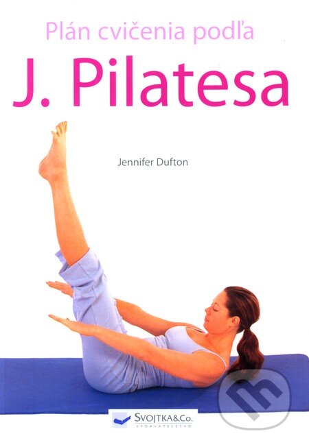 Plán cvičenia podľa J. Pilatesa - Jennifer Dufton, Svojtka&Co., 2010