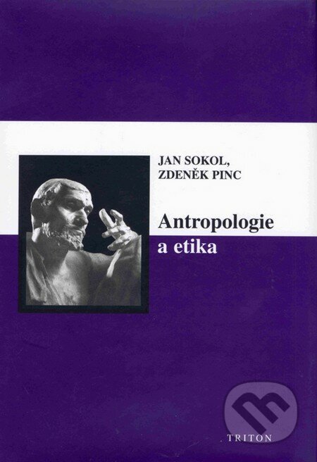 Antropologie a etika - Jan Sokol, Zdeněk Pinc, Triton, 2003