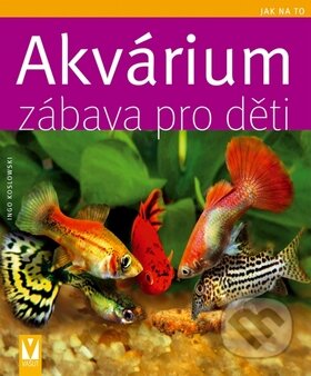 Akvárium - Zábava pro děti - Ingo Koslowski, Vašut, 2010
