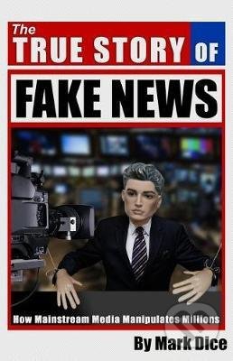 The True Story of Fake News - Mark Dice, , 2017
