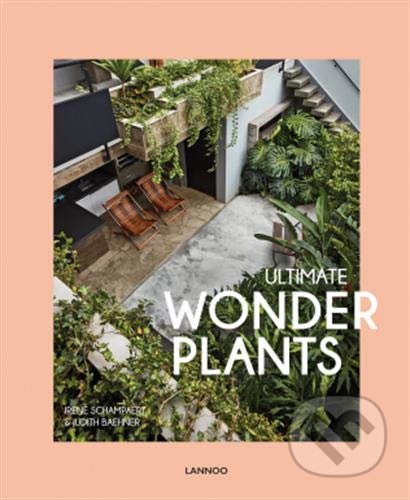 Ultimate Wonder Plants - Irene Schampaert, Judith Baehner, Lannoo, 2020