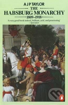 The Habsburg Monarchy 1809-1918 - P. J. A. Taylor, Penguin Books, 1995