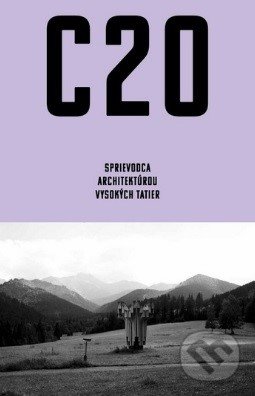 C20: Sprievodca architektúrou Vysokých Tatier - Martin Zaiček, Archimera, 2020