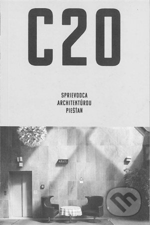 C20: Sprievodca architektúrou Piešťan - Martin Zaiček, Archimera, 2020
