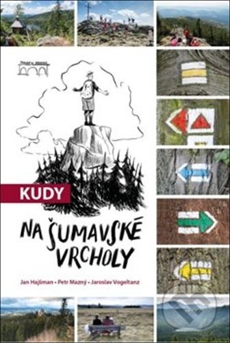 Kudy na šumavské vrcholy - Jan Hajšman, Petr Mazný, Jaroslav Vogeltanz, Starý most, 2020