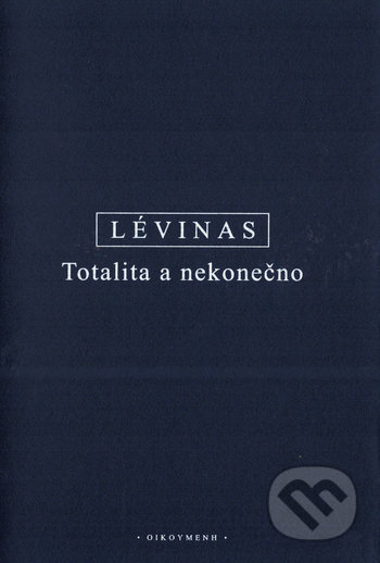 Totalita a nekonečno - Emmanuel Lévinas, OIKOYMENH, 2020