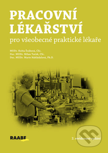 Pracovní lékařství pro všeobecké praktické lékaře - Květa Švábová, Milan Tuček, Marie Nakládalová, Raabe, 2020