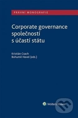 Corporate governance společností s účastí státu - Kristián Csach, Bohumil Havel, Wolters Kluwer ČR, 2020