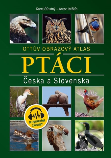 Ptáci Česka a Slovenska - Karel Šťastný, Anton Krištín, Ottovo nakladatelství, 2021