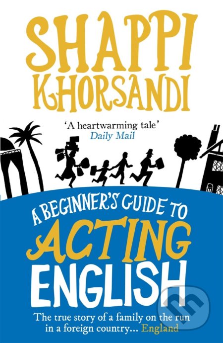 A Beginner&#039;s Guide To Acting English - Shappi Khorsandi, Ebury, 2010