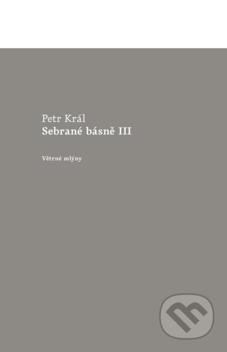 Sebrané básně III - Petr Král, Větrné mlýny, 2020