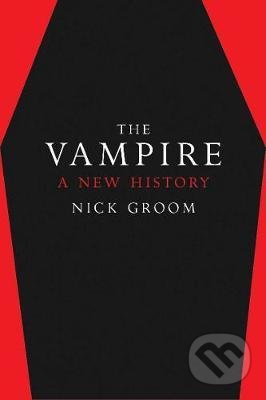 The Vampire : A New History - Nick Groom