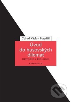 Úvod do husovských dilemat - Ctirad Václav Pospíšil - kniha z kategorie Křesťanství