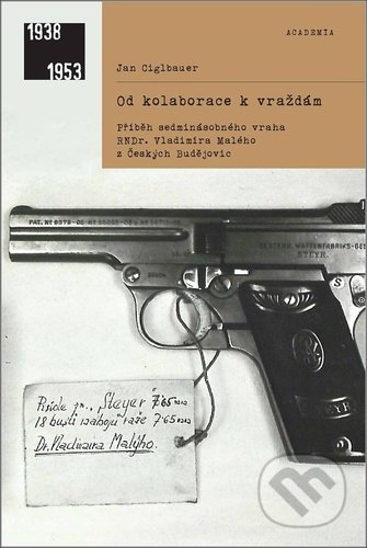 Od kolaborace k vraždám (Příběh sedminásobného vraha RNDr- Vladimíra Malého z Českých Budějovic) - kniha z kategorie Historie