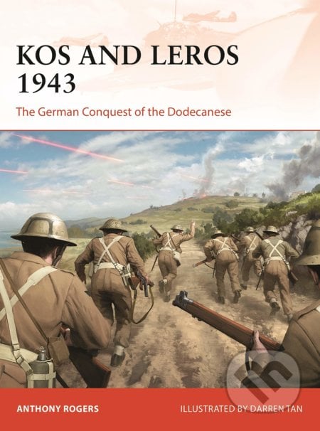 Kos and Leros 1943 - Anthony Rogers, Darren Tan (ilustrátor), Osprey Publishing, 2019