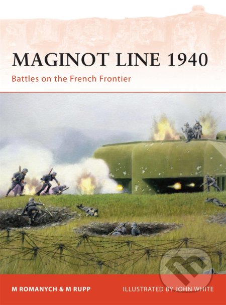 Maginot Line 1940 - Marc Romanych, Martin Rupp, John White (ilustrátor), Osprey Publishing, 2010