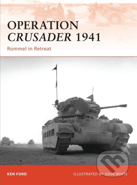 Operation Crusader 1941 - Ken Ford, John White (ilustrátor), Osprey Publishing, 2010