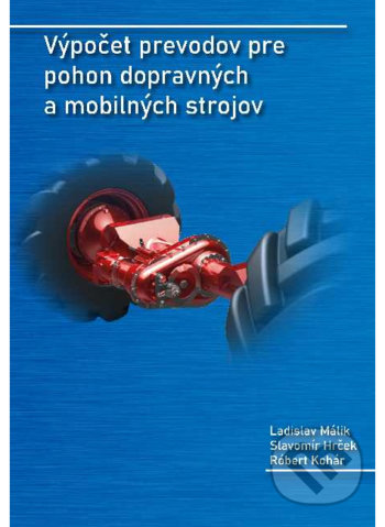 Výpočet prevodov pre pohon dopravných a mobilných strojov - Ladislav Málik, Slavomír Hrček, Róbert Kohár, EDIS, 2020