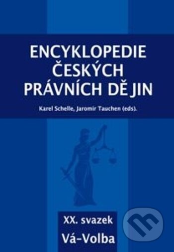 Encyklopedie českých právních dějin, XX. svazek Vá-Volba - Karel Schelle, Jaromír Tauchen, Key publishing, 2020
