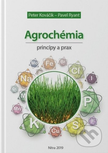 Agrochémia princípy a prax - Peter Kováčik, Slovenská poľnohospodárska univerzita v Nitre, 2019