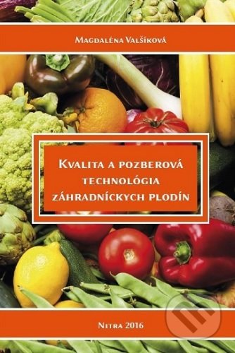 Kvalita a pozberová technológia záhradníckych plodín - Magdaléna Valšíková, Slovenská poľnohospodárska univerzita v Nitre, 2016