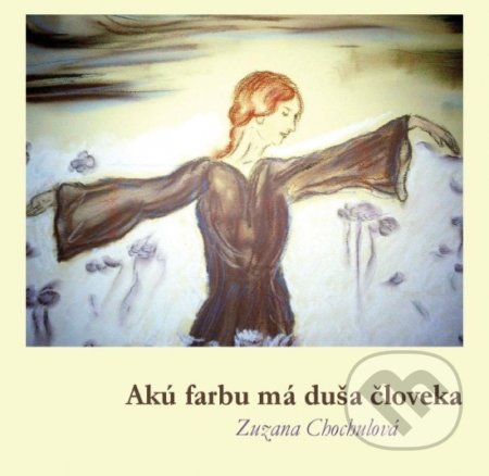 Akú farbu má duša človeka - Zuzana Chochulová, Zuzana Chochulová, 2020