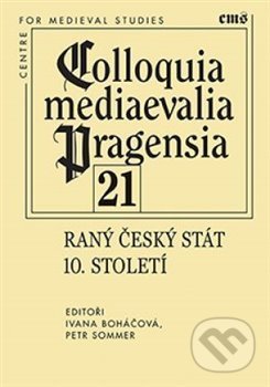 Raný český stát 10. století - Ivana Boháčová, Petr Sommer, Filosofia, 2020