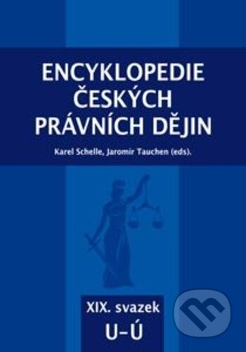 Encyklopedie českých právních dějin, XIX. svazek U - Ú - Karel Schelle, Jaromír Tauchen, Key publishing, 2019
