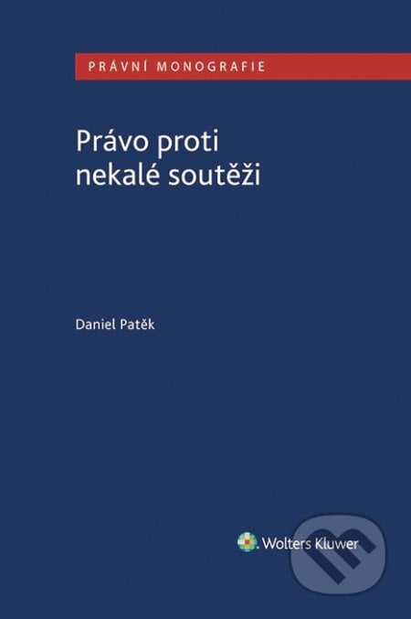 Právo proti nekalé soutěži - Daniel Patěk, Wolters Kluwer ČR, 2020
