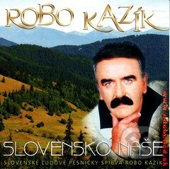 Robo Kazík: Slovensko naše - Robo Kazík, , 1997