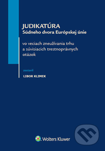 Judikatúra Súdneho dvora Európskej únie - Libor Klimek, Wolters Kluwer, 2020