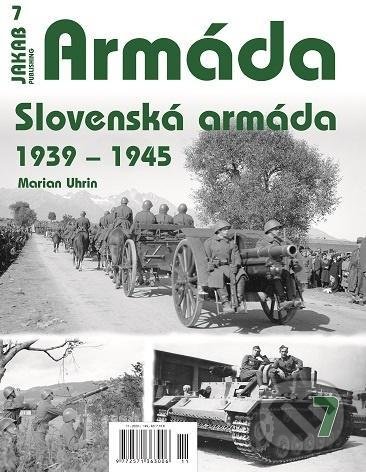 Armáda 7 - Slovenská armáda 1939-1945 - Marian Uhrin, Jakab, 2020