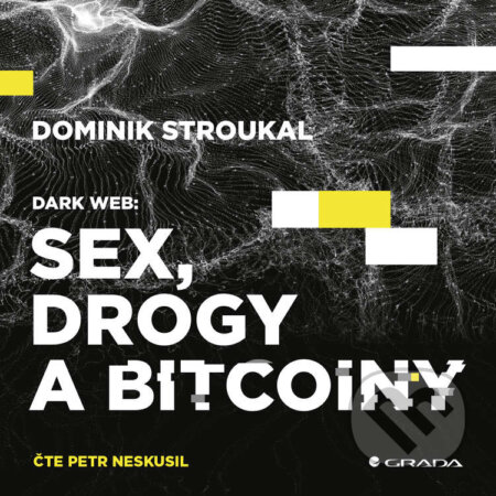 Dark Web: Sex, drogy a bitcoiny - Dominik Stroukal, Grada, 2020
