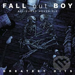 Fall Out Boy:  Believers Never Die -... LP - Fall Out Boy, Universal Music, 2020
