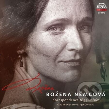 Božena Němcová Korespondence 1944-1862 - Božena Němcová, Aňa Geislerová, Igor Orozovič, Supraphon, 2021