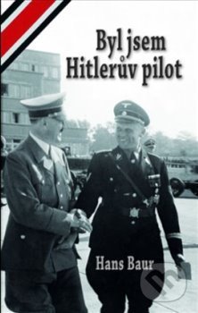 Byl jsem Hitlerův pilot - Hans Baur, Carius, 2020