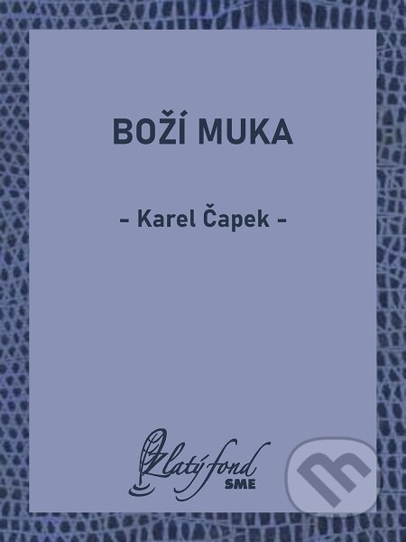 Boží muka - Karel Čapek, Petit Press, 2020