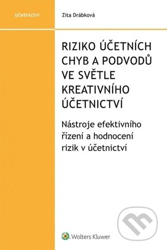 Riziko účetních chyb a podvodů ve světle kreativního účetnictví - Zita Drábková, Wolters Kluwer ČR, 2020