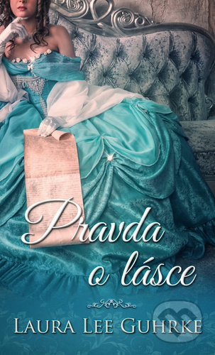 Pravda o lásce - Laura Lee Guhrke - kniha z kategorie Společenská beletrie