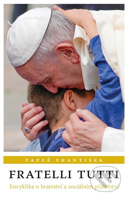 Fratelli Tutti - Jorge Mario Bergoglio – pápež František, Karmelitánské nakladatelství, 2020