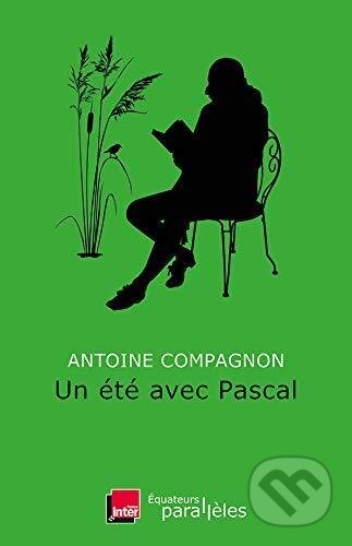 Un été avec Pascal - Antoine Compagnon, Folio, 2020