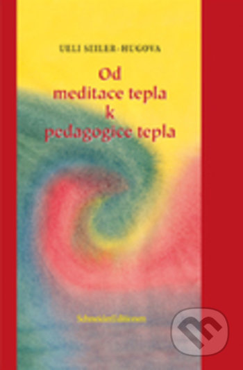 Od meditace tepla k pedagogice tepla - Ueli Seiler-Hugova, TCM Consulting and Publishing, 2020